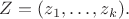 $Z=(z_1,\ldots,z_k).$