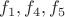 $f_1, f_4, f_5 $ $f_1, f_4, f_5 $