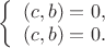 $
\left\{ \begin{array}{l}
(c,b) = 0,\\
(c,b) = 0.
\end{array} \right.
$