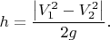 $h=\dfrac{\left|V_1^2-V_2^2\right|}{2g}.$