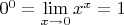 $0^0=\lim\limits_{x\to 0}x^x=1$
