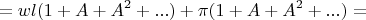 $$= wl(1 + A + A^2 + ...) + \pi (1 + A + A^2 + ...) =$$