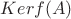 $Ker f(A)$