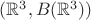$(\mathbb{R}^3,B(\mathbb{R}^3))$