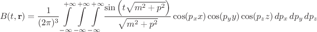 $$
B(t, {\bf r}) = \frac{1}{(2 \pi)^3} \int\limits_{-\infty}^{+\infty}
\int\limits_{-\infty}^{+\infty} \int\limits_{-\infty}^{+\infty}
\frac{ \sin \left( t \sqrt{m^2 + p^2} \right) }{\sqrt{m^2 + p^2}} \cos (p_x x) \cos (p_y y) \cos (p_z z)
\, dp_x \, dp_y \, dp_z
$$