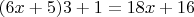 $(6x+5)3+1 = 18x+16$