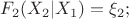 $F_2 (X_2 | X_1) = \xi_2;$