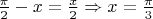 $\frac{\pi}{2}-x=\frac{x}{2} \Rightarrow x=\frac{\pi}{3}$