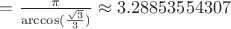 $= \frac{\pi}{\arccos(\frac{\sqrt3}{3})} \approx 3.28853554307$