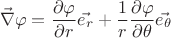 $$\vec{\nabla} \varphi  = \frac{\partial  \varphi}{\partial  r} \vec{e_r} + \frac{1}{r} \frac{\partial  \varphi}{\partial \theta}  \vec{e_{\theta}} $$