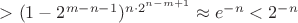 $> (1 - 2^{m-n-1})^{n\cdot 2^{n- m +1}} \approx e^{-n} < 2^{-n}$