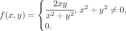$f(x,y)=\begin{cases}
\cfrac{2xy}{x^{2}+y^{2}},\,x^{2}+y^{2}\neq0,\\
0.
\end{cases}$