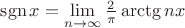 $\operatorname{sgn} x= \lim\limits_{n\to\infty}\frac{2}\pi\arctg n x$