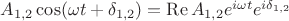 $A_{1,2}\cos(\omega t+\delta_{1,2})=\operatorname{Re}A_{1,2}e^{i\omega t}e^{i\delta_{1,2}}$