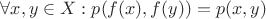 $\forall x,y \in X: p(f(x),f(y)) = p(x,y)$
