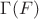 $\Gamma (F) $