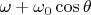 $\omega + \omega_0\cos\theta$