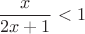 $$\frac{x}{2x+1}<1$$