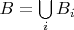 $B = \bigcup\limits_{i}^{}B_i$
