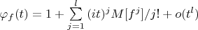$\varphi_f(t)=1+\sum\limits_{j=1}^l {(it)^j M[f^j]/j!+o(t^l)}$