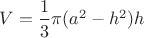 $V=\dfrac{1}{3}\pi (a^2-h^2)h$