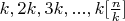 $k,2k,3k,...,k[\frac{n}{k}]$