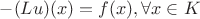 $-(Lu)(x)=f(x), \forall x\in K$