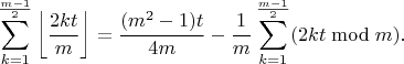 $$\sum_{k=1}^{\frac{m-1}{2}} \left\lfloor\frac{2kt}{m}\right\rfloor = \frac{(m^2-1)t}{4m} - \frac{1}{m}\sum_{k=1}^{\frac{m-1}{2}} (2kt\bmod m).$$