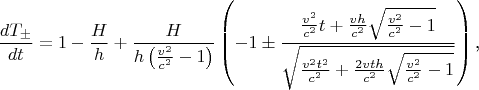 $$\frac{dT_{\pm}}{dt}=1-\frac Hh+\frac H{h\left(\frac{v^2}{c^2}-1\right)}\left(-1\pm\frac{\frac{v^2}{c^2}t+\frac{vh}{c^2}\sqrt{\frac{v^2}{c^2}-1}}{\sqrt{\frac{v^2t^2}{c^2}+\frac{2vth}{c^2}\sqrt{\frac{v^2}{c^2}-1}}}\right)\text{,}$$