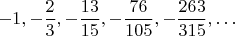 $$-1, -\frac{2}{3}, -\frac{13}{15}, -\frac{76}{105}, -\frac{263}{315}, \dots$$