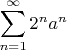 $\displaystyle\sum_{n=1}^\infty 2^na^n$