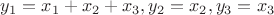$y_1 = x_1 + x_2 + x_3, y_2 = x_2, y_3 = x_3$