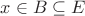$x\in B\subseteq E$