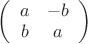 $\left(\begin{array}{cc}a&-b\\b&a\end{array}\right)$