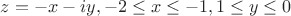 $z=-x-iy, -2\leq x \leq -1, 1\leq y\leq 0$