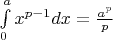 $\int\limits_{0}^{a} x^{p-1} dx = \frac{a^p}{p} $