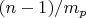 $(n-1)/m_p$