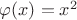 $\varphi(x) = x^2$