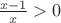 $\frac{x-1}{x}>0$