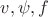 $v,\psi, f$