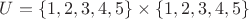 $U=\{1,2,3,4,5 \} \times \{1,2,3,4,5 \}$