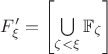 $F_\xi '=\left[\bigcup\limits_{\zeta<\xi}\mathbb{F}_\zeta\right]$