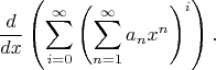 $$\frac d{dx} 
\left(\sum_{i=0}^\infty 
\left(\sum_{n=1}^\infty a_n x^n \right)^i \right).$$