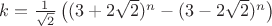 $k=\frac{1}{\sqrt 2} \left( (3+2\sqrt{2}) ^n- (3-2\sqrt{2}) ^n\right)$