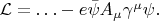 $\mathcal{L}=\ldots-e\bar{\psi}A_\mu\gamma^\mu\psi.$