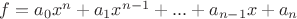 $f = a_0x^n + a_1x^{n-1} + ... + a_{n-1}x + a_n$