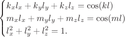 \vspace*{-\baselineskip}$
\begin{cases}
 k_x l_x+k_y l_y+k_z l_z=\cos(kl)\\
 m_xl_x+m_yl_y+m_z l_z=\cos(ml)\\
 l_x^2+l_y^2+l_z^2=1.
\end{cases}
$