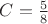 $C= \frac{5}{8}$ $C= \frac{5}{8}$