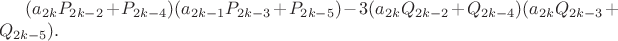 $(a_{2k}P_{2k-2}+P_{2k-4})(a_{2k-1}P_{2k-3}+P_{2k-5}) - 3(a_{2k}Q_{2k-2}+Q_{2k-4})(a_{2k}Q_{2k-3}+Q_{2k-5}).$