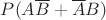 $P(A\overline{B}+\overline{A}B)$